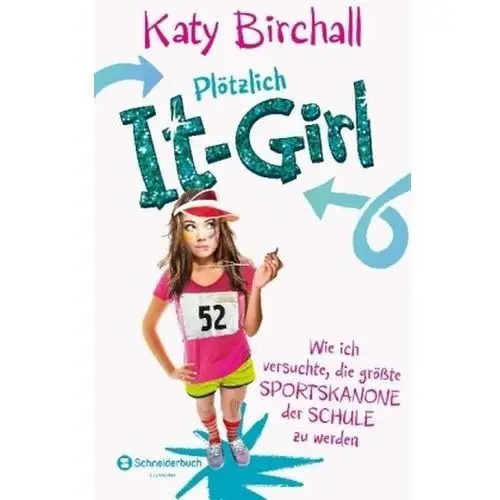 Birchall, katy Plötzlich it-girl - wie ich versuchte, die größte sportskanone der schule zu werden