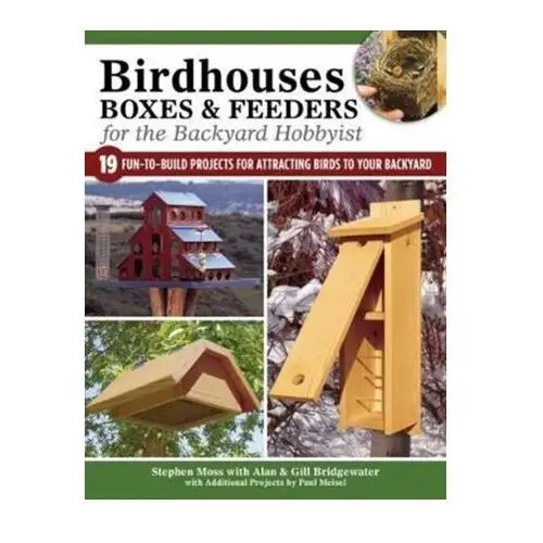 Birdhouses boxes and feeders for the backyard hobbyist Bridgewater, a&g; moss, stephen
