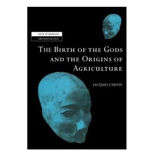 Birth of the Gods and the Origins of Agriculture