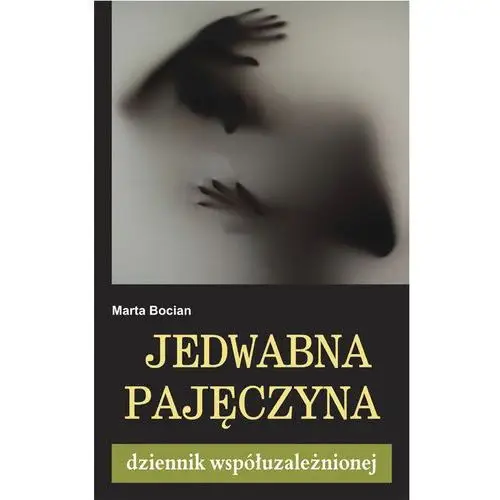 Jedwabna pajęczyna. Dziennik współuzależnionej