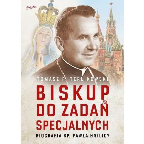 Biskup do zadań specjalnych. Biografia bp. Pawła Hnilicy