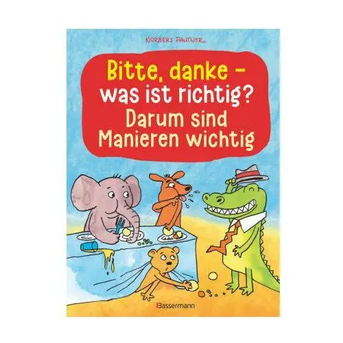 Bitte, danke - was ist richtig? - Darum sind Manieren wichtig (Bilderbuch)