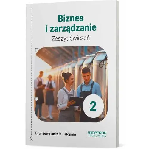 Biznes i zarządzanie 2. Szkoła branżowa I stopnia. Zeszyt ćwiczeń