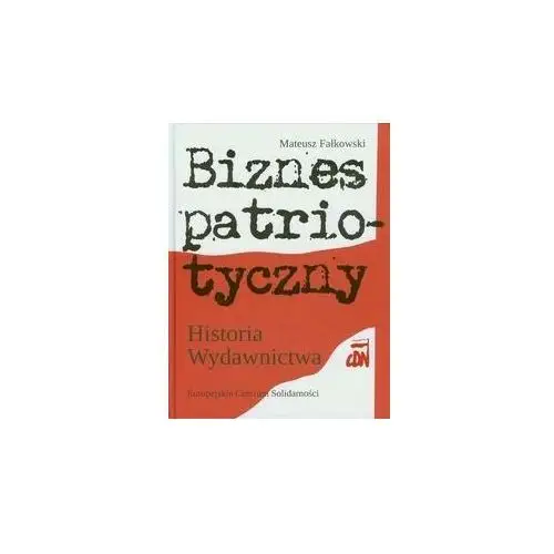 Biznes patriotyczny. historia wydawnictwa cdn Europejskie centrum solidarności