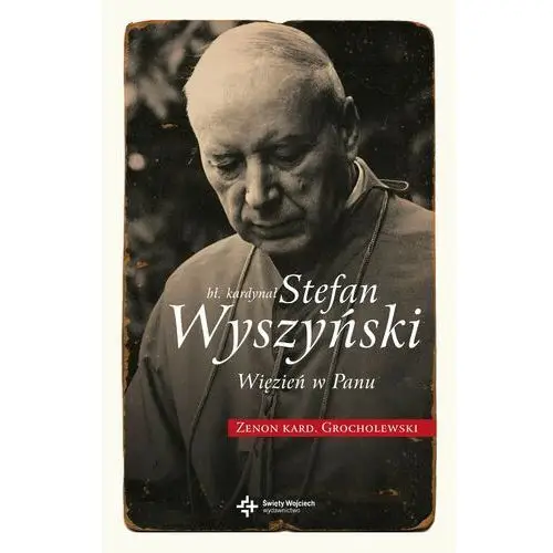 Bł. Kardynał Wyszyński. Więzień w Panu