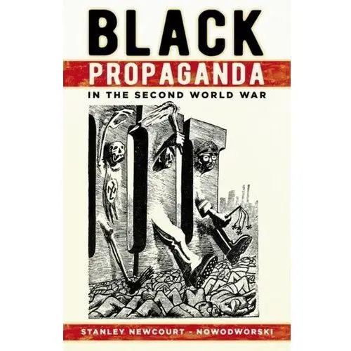 Black Propaganda in the Second World War Newcourt-Nowodworski, Stanley