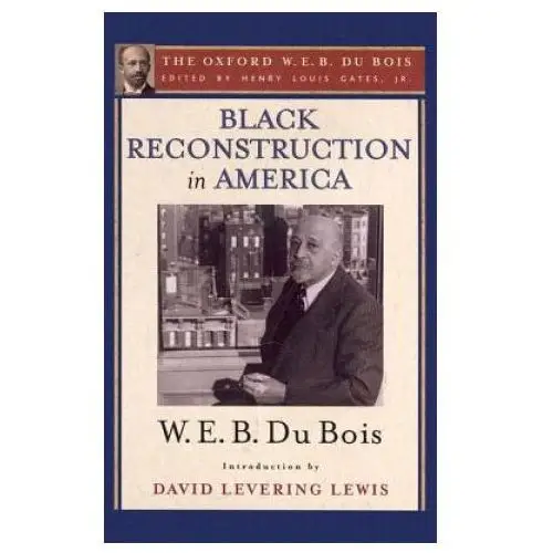 Black Reconstruction in America (The Oxford W. E. B. Du Bois)