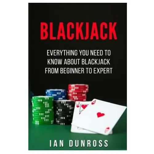 Blackjack: everything you need to know about blackjack from beginner to expert Createspace independent publishing platform