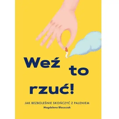 Weź to rzuć! jak bezboleśnie skończyć z paleniem Błaszczak magdalena