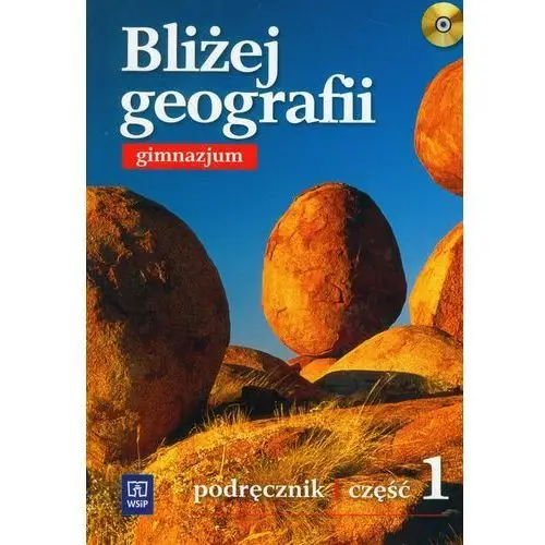 Bliżej Geografii. Podręcznik Część 1. Gimnazjum