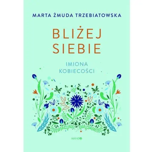 Bliżej siebie. Imiona kobiecości