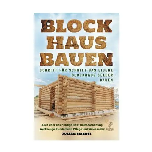 Blockhaus bauen - Schritt für Schritt das eigene Blockhaus selber bauen