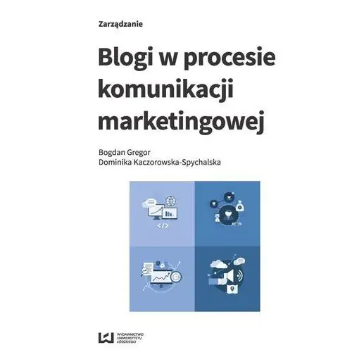 Blogi w procesie komunikacji marketingowej Bogdan gregor, dominika kaczorowska-spychalska