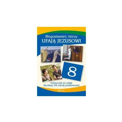 Błogosławieni którzy ufają Jezusowi. Religia. Podręcznik. Klasa 8. Szkoła podstawowa