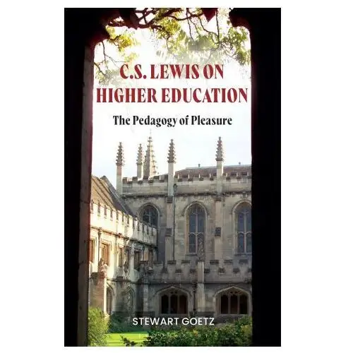 C.S. Lewis on Higher Education: The Pedagogy of Pleasure