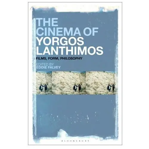 The cinema of yorgos lanthimos: films, form, philosophy Bloomsbury academic