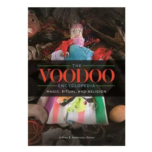 Bloomsbury academic The voodoo encyclopedia: magic, ritual, and religion