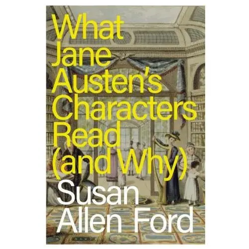 What jane austen's characters read (and why) Bloomsbury academic