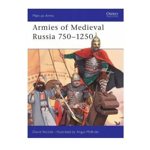 Bloomsbury publishing Armies of medieval russia 750-1250