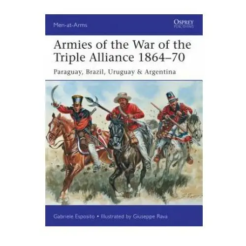 Armies of the war of the triple alliance 1864-70 Bloomsbury publishing