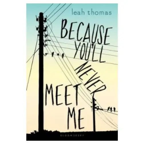 Because you'll never meet me Bloomsbury publishing