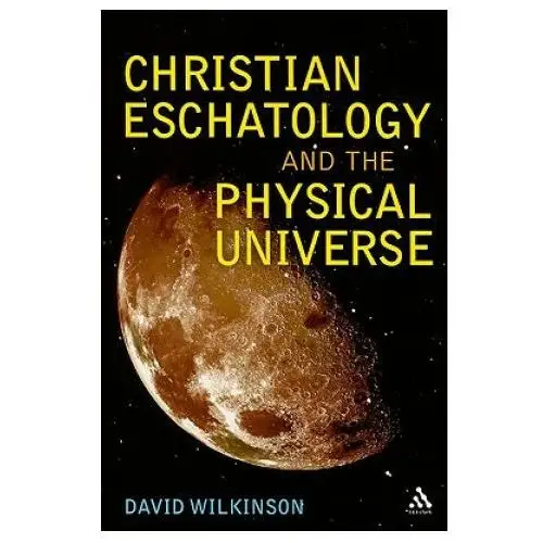 Christian eschatology and the physical universe Bloomsbury publishing