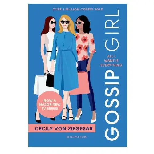 Gossip girl: all i want is everything Bloomsbury publishing