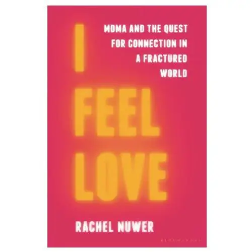 Bloomsbury publishing I feel love: mdma and the quest for connection in a fractured world