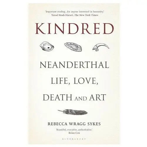 Kindred: neanderthal life, love, death and art Bloomsbury publishing