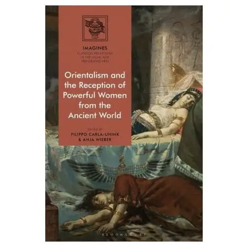 Bloomsbury publishing Orientalism and the reception of powerful women from the ancient world