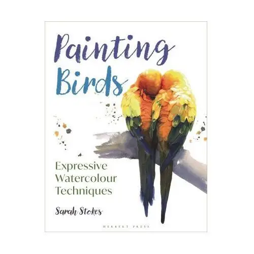 Bloomsbury publishing Painting birds: expressive watercolour techniques
