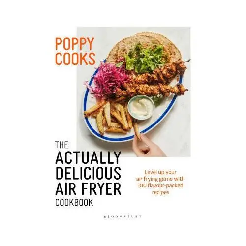 Poppy Cooks: The Actually Delicious Air Fryer Cookbook