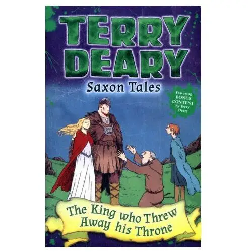 Saxon tales: the king who threw away his throne Bloomsbury publishing