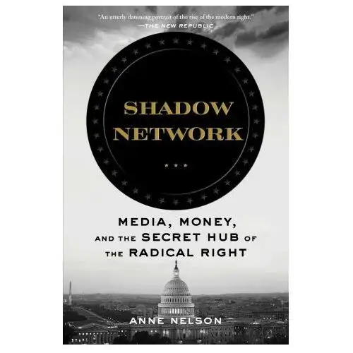Shadow network: media, money, and the secret hub of the radical right Bloomsbury publishing