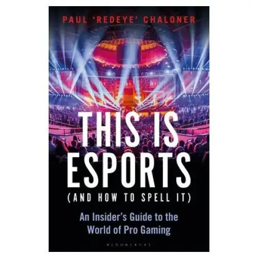 Bloomsbury publishing This is esports (and how to spell it) - longlisted for the william hill sports book award 2020