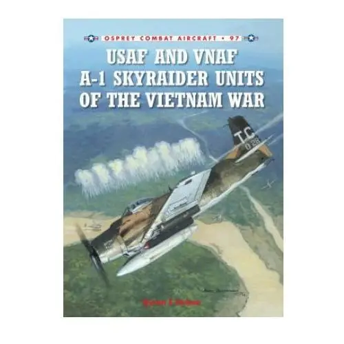 Usaf and vnaf a-1 skyraider units of the vietnam war Bloomsbury publishing