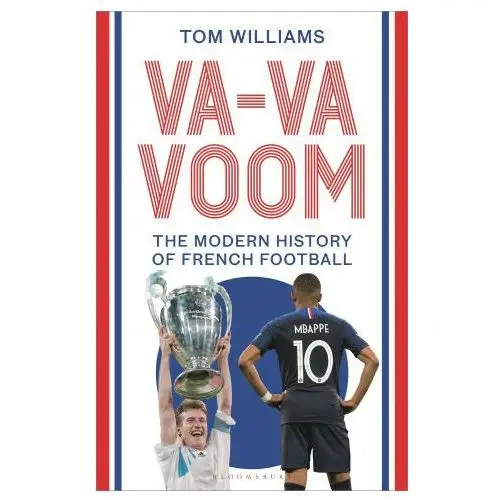 Va-va-voom: a modern history of french football Bloomsbury publishing