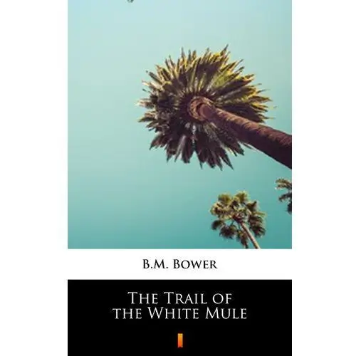 B.m. bower The trail of the white mule