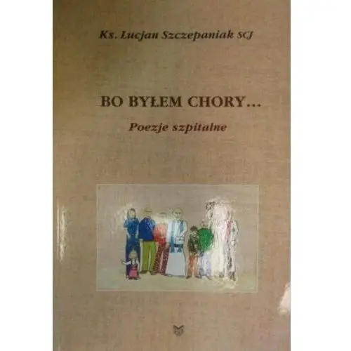 Bo byłem chory Poezje szpitalne