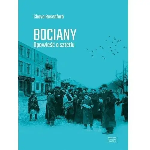 Bociany. opowieść o sztetlu Centrum dialogu im.marka edelmana