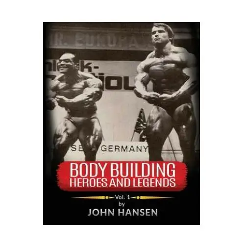 Bodybuilding heroes and legends - volume one Createspace independent publishing platform