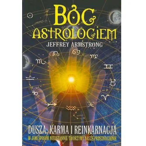 Bóg astrologiem. Dusza, karma i reinkarnacja