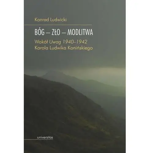 Bóg – zło – modlitwa. Wokół 'Uwag 1940–1942' Karola Ludwika Konińskiego