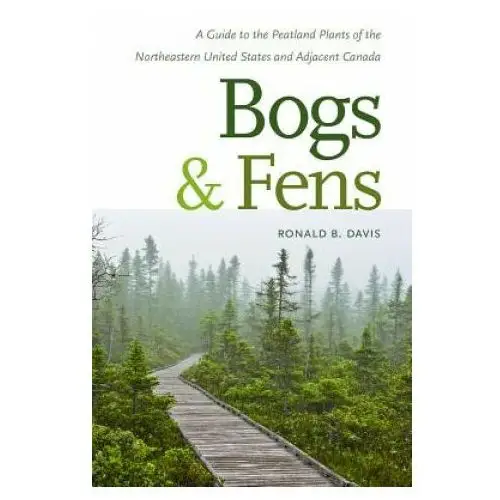 Bogs & fens - a guide to the peatland plants of the northeastern united states and adjacent canada University press of new england