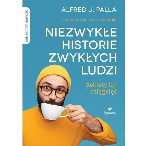 Niezwykłe historie zwykłych ludzi - sekrety ich osiągnięć - palla alfred j. Bogulandia