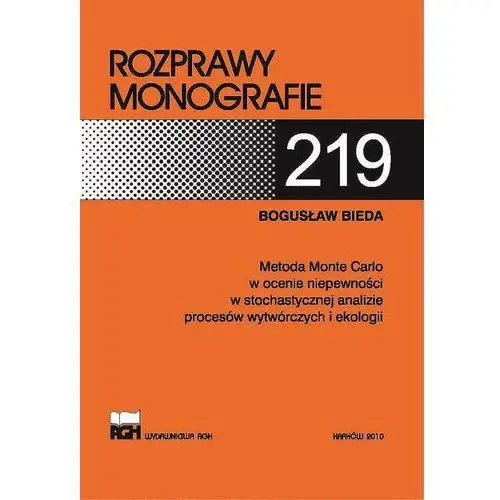 Metoda monte carlo w ocenie niepewności w stochastycznej analizie procesów wytwórczych i ekologii Bogusław bieda