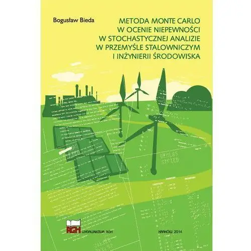 Metoda monte carlo w ocenie niepewności w stochastycznej analizie w przemyśle stalowniczym i inżynierii środowiska