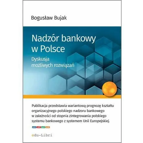 Bogusław bujak Nadzór bankowy w polsce. dyskusja możliwych rozwiązań