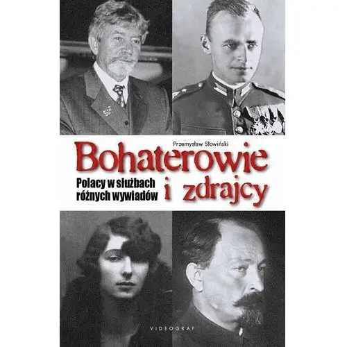 Bohaterowie i zdrajcy. Polacy w służbach różnych wywiadów