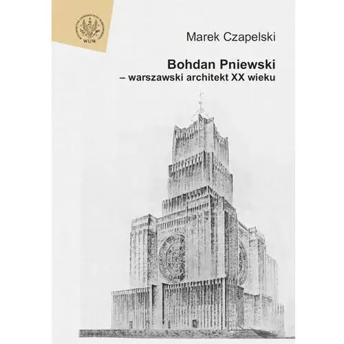 Bohdan pniewski - warszawski architekt xx wieku Wydawnictwa uniwersytetu warszawskiego